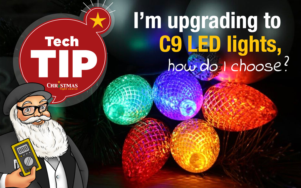 I’m upgrading to C9 LED lights, how do I choose?