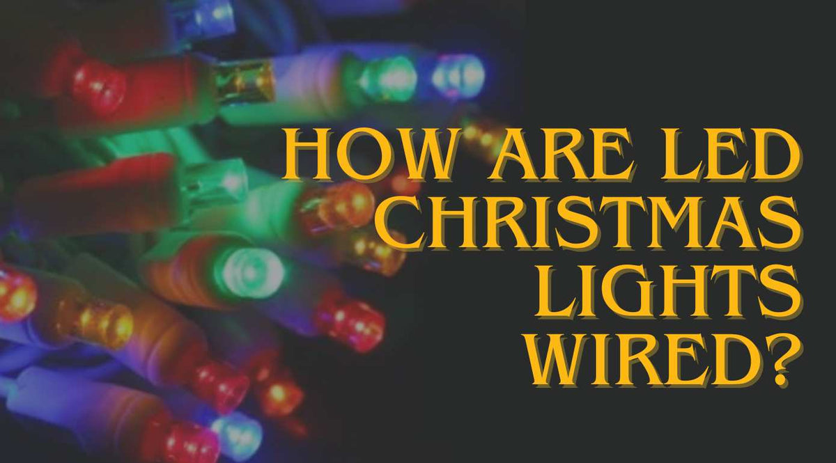 How LED Christmas Lights Are Wired – Christmas Light Source